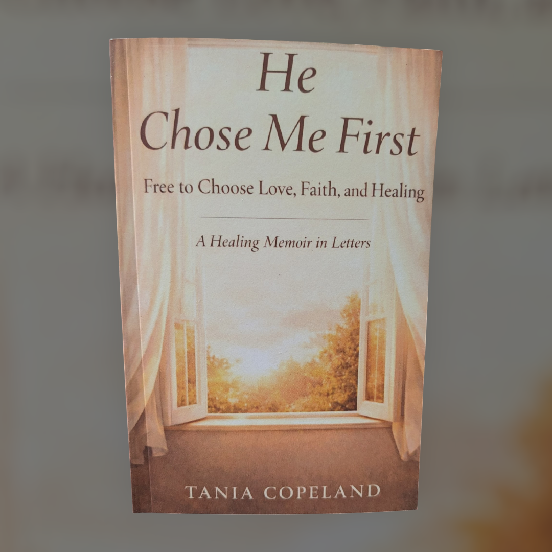 He Chose Me First - Free to Choose Love, Faith, and Healing